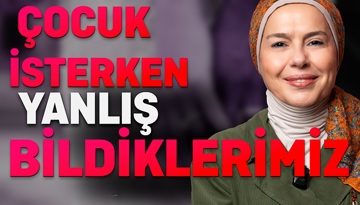 Çocuk İsterken Yanlış Bildiklerimiz